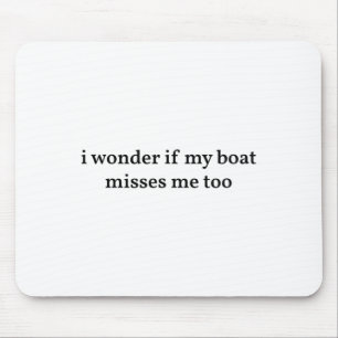 Ich frage mich, ob mein Boot mich auch vermisst Bo Mousepad