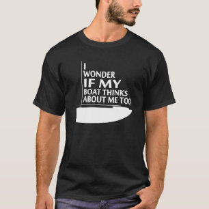Ich frage mich, ob mein Boot über mich zu lustig  T-Shirt