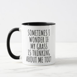 Ich frage mich, ob mein Gras auch an mich denkt Tasse