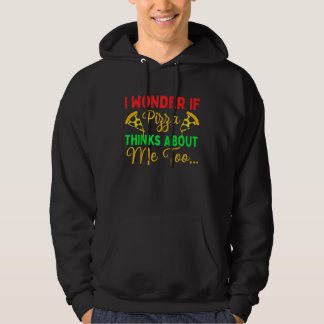 Ich frage mich, ob Pizza auch an mich denkt Pizz Hoodie