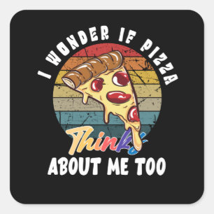 Ich frage mich, ob Pizza auch an mich denkt Quadratischer Aufkleber
