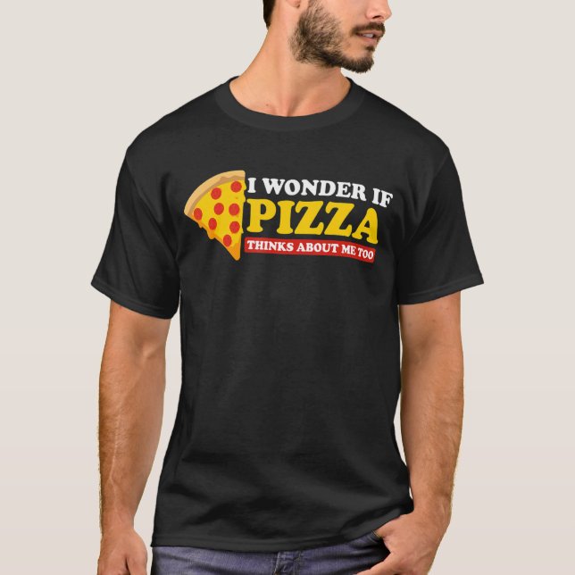 Ich frage mich, ob Pizza auch über mich nachdenkt  T-Shirt (Vorderseite)