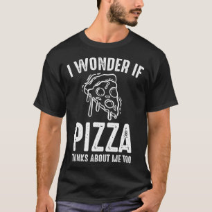 Ich frage mich, ob Pizza über mich nachdenkt Pizza T-Shirt