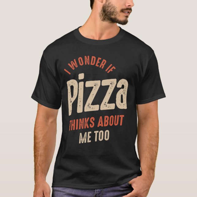 Ich frage mich, ob Pizza über mich zu lange nachde T-Shirt (Vorderseite)