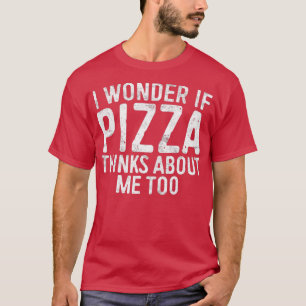 Ich frage mich, ob Pizza über mich zu lange nachde T-Shirt