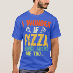 Ich frage mich, ob Pizza über mich zu lustige Pizz T-Shirt
