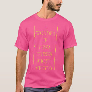 Ich frage mich, ob Pizza über mich zu Pizzafreunde T-Shirt