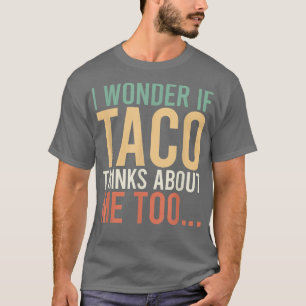 Ich frage mich, ob Taco über 367 an mich zu essen T-Shirt