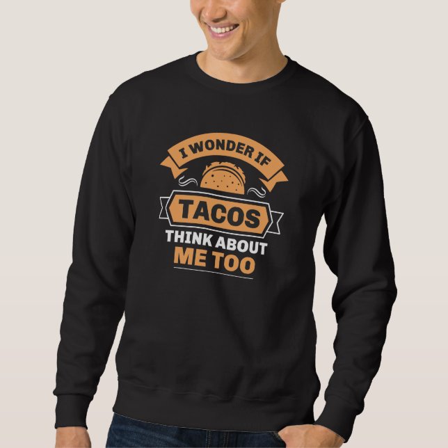 Ich frage mich, ob Tacos auch an mich denken Sweatshirt (Vorderseite)
