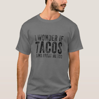 Ich frage mich, ob Tacos mir zu viel Essen geben s T-Shirt