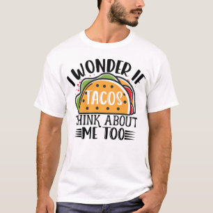 Ich frage mich, ob Tacos über mich zu mexikanische T-Shirt