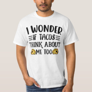 Ich frage mich, ob Tacos über mich zu mexikanische T-Shirt