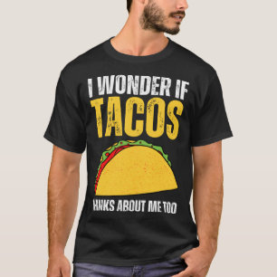 Ich frage mich, ob Tacos über mich zu Taco-Sprichw T-Shirt