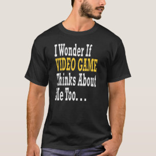 Ich frage mich, ob Video-Spiel denken über mich au T-Shirt