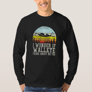 Ich frage mich, ob Walleye auch an mich denkt T-Shirt