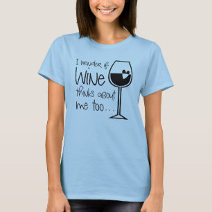 Ich frage mich, ob Wein über mich zu alkoholisch T-Shirt