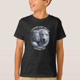 Ich frage mich, was mein Hund mich genannt hat? T-Shirt