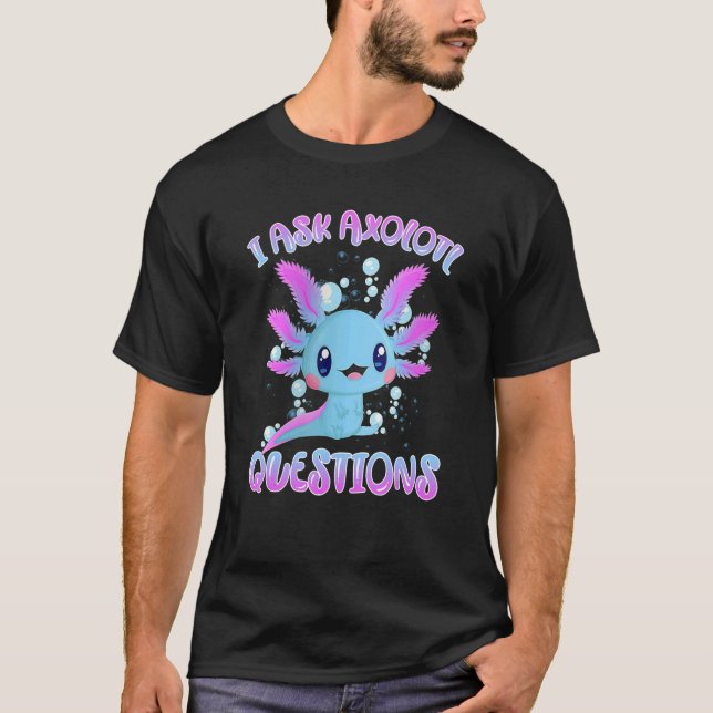 Ich Fragte Axolotl Fragen Axolotl Plush Niedlich A T-Shirt (Vorderseite)