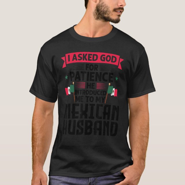 Ich fragte Gott, dass er mexikanischen Ehemann Mex T-Shirt (Vorderseite)