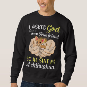 Ich Fragte Gott für einen echten Freund, also schi Sweatshirt