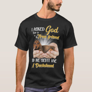 Ich Fragte Gott für einen echten Freund und er sch T-Shirt