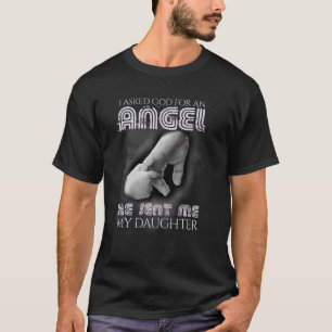 Ich Fragte Gott für Engel, er schickte mir Tochter T-Shirt