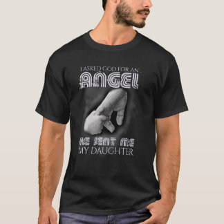 Ich Fragte Gott für Engel, er schickte mir Tochter T-Shirt