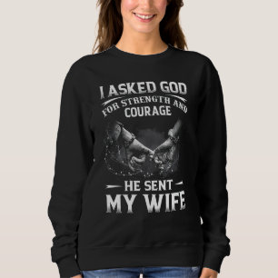 Ich Fragte Gott wegen Kraft und Mut, schickte er m Sweatshirt
