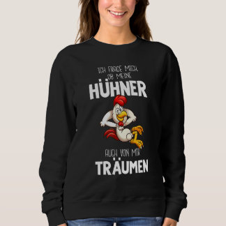 Ich Fragte mir, ob meine Hühner auch von mir Träum Sweatshirt