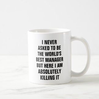 Ich fragte nie, um der Weltbeste Manager zu sein Kaffeetasse