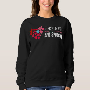 Ich Fragte sie und sie sagte ja Niedliche Paare P Sweatshirt