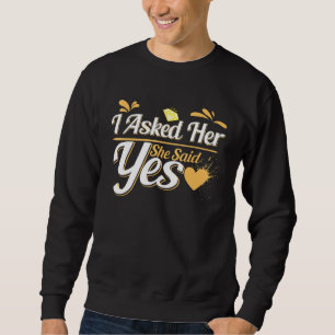 Ich Fragte sie und sie sagte ja Verlobung Rote Her Sweatshirt