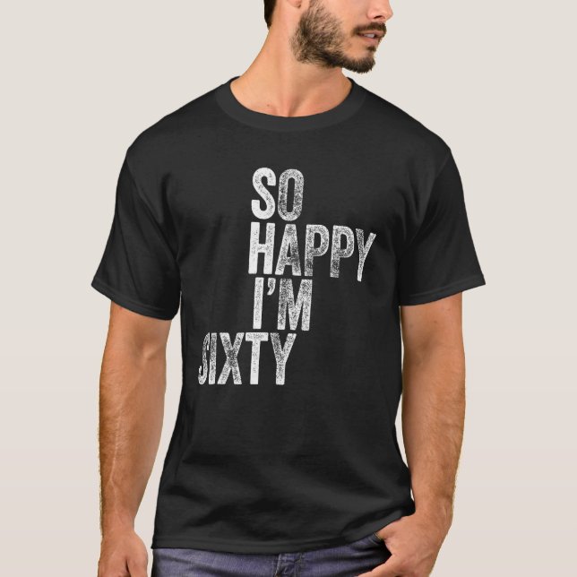 Ich freue mich, dass ich sechzig T - Shirt Funny 6 (Vorderseite)