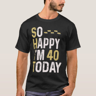 Ich freue mich, heute 40 zu sein, 40. Geburtstag S T-Shirt