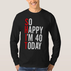 Ich freue mich, heute 40 zu sein Funny 40. Geburts T-Shirt