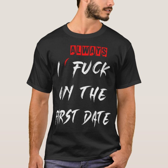 Ich fu immer auf dem ersten Datum Funny ersten Dat T-Shirt (Vorderseite)