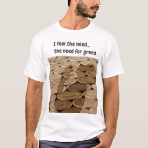 Ich fühle das Bedürfnis...das Bedürfnis nach Gier T-Shirt