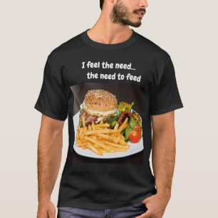Ich fühle das Bedürfnis...das Bedürfnis zu essen T-Shirt
