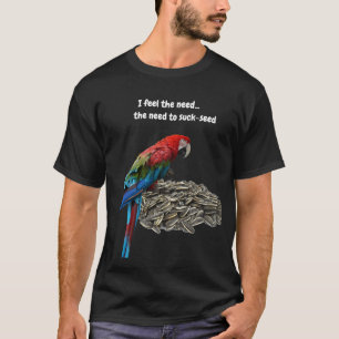 Ich fühle das Bedürfnis, Saatgut sind zum Kotzen. T-Shirt