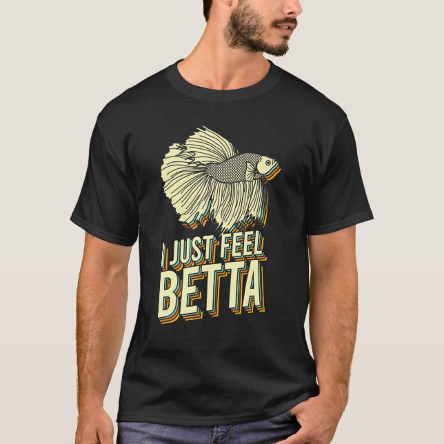 Ich fühle einfach besser Kampffisch Betta-Fisch T-Shirt (Vorderseite)