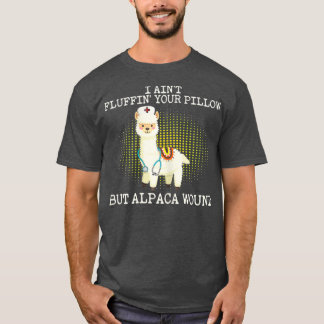 Ich fühle Fluffin Ihrem Kissen, aber Alpaca Wunde T-Shirt