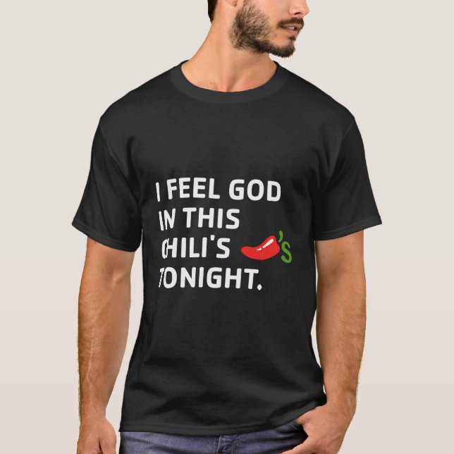 Ich fühle Gott in der heutigen Nacht dieses Chilis T-Shirt (Vorderseite)