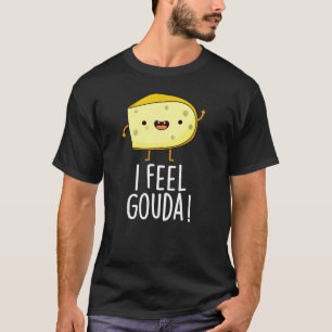 Ich fühle Gouda Lustiger Käse-Wortspiel Dunkler Hi T-Shirt