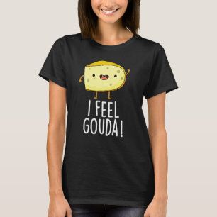 Ich fühle Gouda Lustiger Käse Wortspiel Dunkler Hi T-Shirt