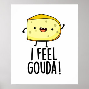 Ich fühle Gouda Lustiger Käse-Wortspiel Poster