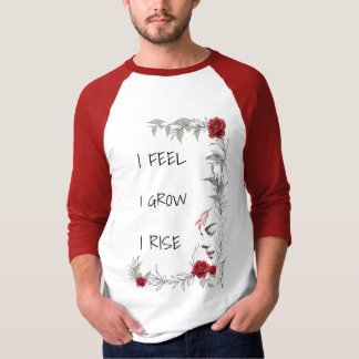 Ich fühle, ich wachse, ich erhebe mich - Geschenk T-Shirt