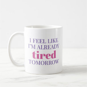 Ich fühle mich, als wäre ich schon müde morgen kaffeetasse