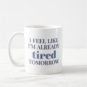Ich fühle mich, als wäre ich schon müde morgen kaffeetasse