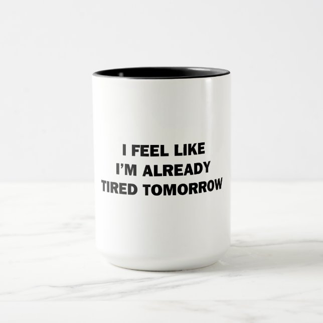 Ich fühle mich, als wäre ich schon müde morgen tasse (Zentrum)