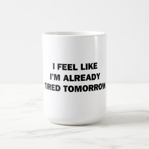 Ich fühle mich, als wäre ich schon müde morgen tasse